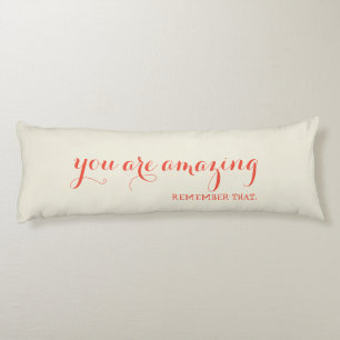 You are Amazing Remember That Quote Body Cushion