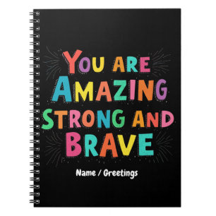 You Are Amazing, Strong, and Brave Motivational Notebook
