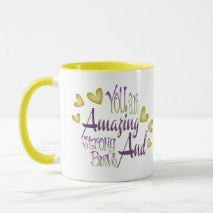 You are amazing, strong and brave mug