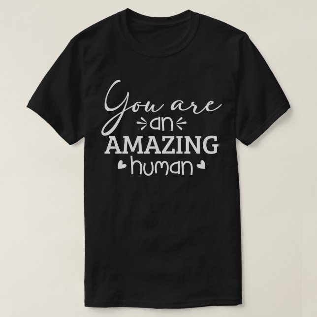 You are an Amazing Human T-Shirt (Design Front)