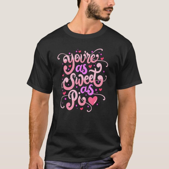 You Are As Sweet As Pi  Happy Valentine's Day Quot T-Shirt (Front)