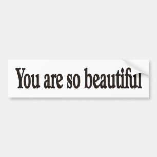 You are beautiful bumper sticker