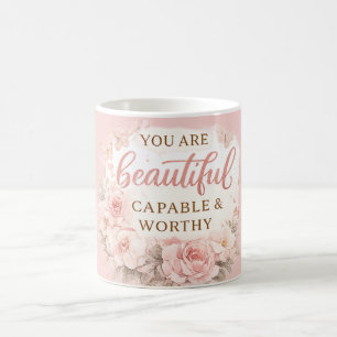 You Are Beautiful Capable and Worthy Inspirational Coffee Mug