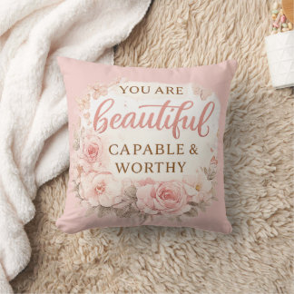 You Are Beautiful Capable and Worthy Inspirational Cushion