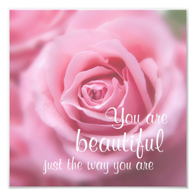 You Are Beautiful Just The Way You Are & Pink Rose Photo Print (Front)