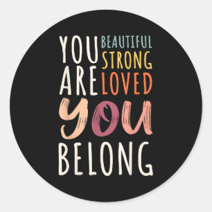 You Are Beautiful Loved Strong You Belong Motivati Classic Round Sticker