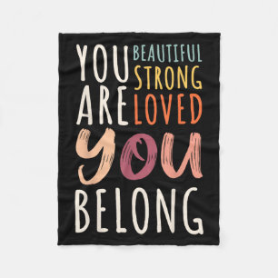 You Are Beautiful Loved Strong You Belong Motivati Fleece Blanket