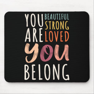 You Are Beautiful Loved Strong You Belong Motivati Mouse Mat