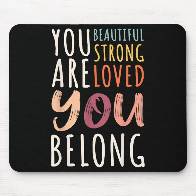 You Are Beautiful Loved Strong You Belong Motivati Mouse Mat (Front)