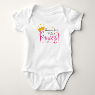You are born to be a princess baby bodysuit