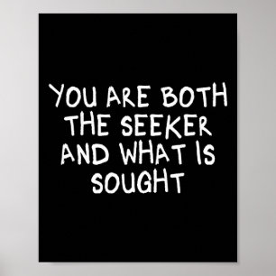 You Are Both The Seeker And What Is Sought Mindful Poster