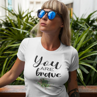 You are BRAVE T-Shirt