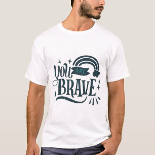 You are brave T-Shirt