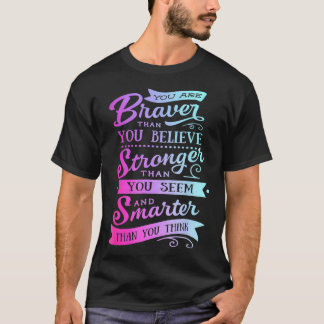 You Are Braver Stronger Smarter Positive  for Wome T-Shirt
