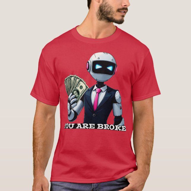 You are broke T-Shirt (Front)