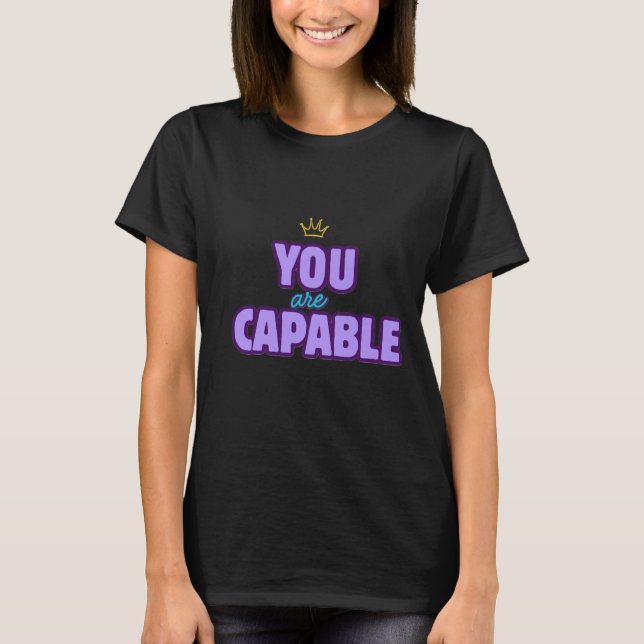 You Are Capable Affirmation T-Shirt (Front)