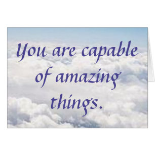 You Are Capable of Amazing Things