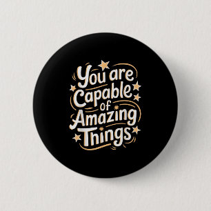You Are Capable Of Amazing Things 6 Cm Round Badge