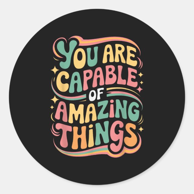 You Are Capable Of Amazing Things  Classic Round Sticker (Front)