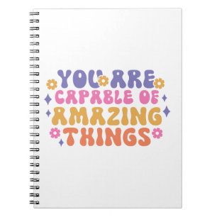 You Are Capable of Amazing Things Notebook