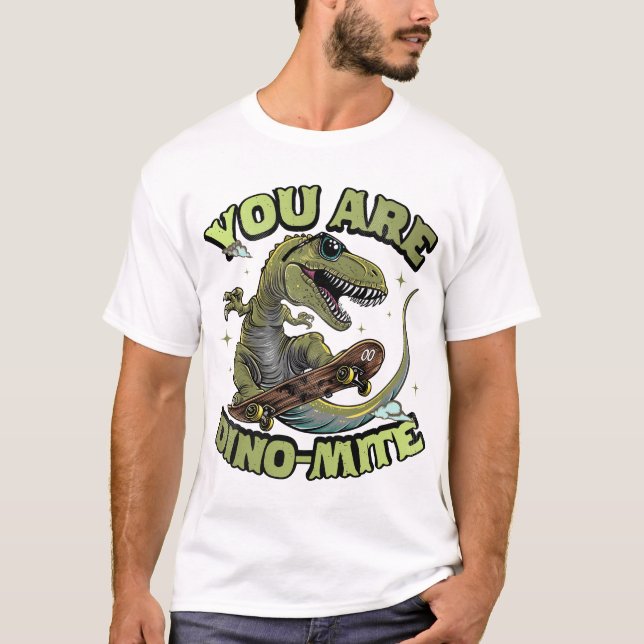 You Are Dino-Mite T-Shirt (Front)