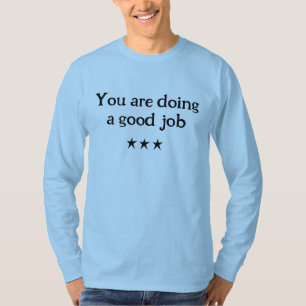 You are Doing a Good Job T-Shirt