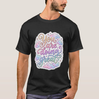 You Are Doing Great Colourful Motivational Quote T T-Shirt