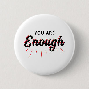 you are enough 6 cm round badge