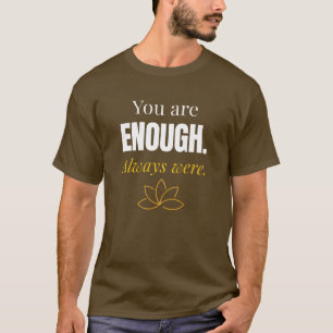 You Are Enough Always Were - Self Love T-Shirt