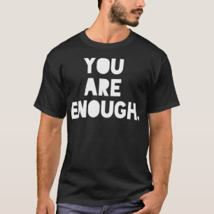 You Are Enough Black and White T-Shirt