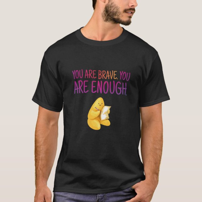 You are enough Brave Inspiring Motivation Motivati T-Shirt (Front)