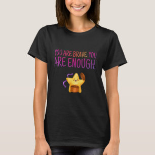 You are enough Brave Inspiring Motivation Motivati T-Shirt