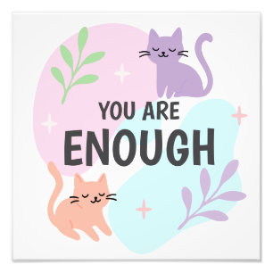 You Are Enough cat Affirmation  Photo Print