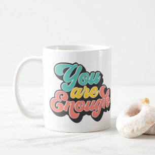 You Are Enough  Coffee Mug