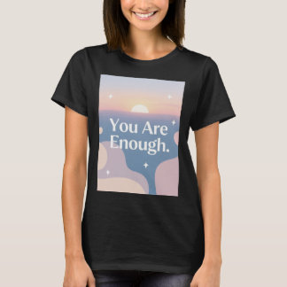 You Are Enough – Daily Affirmation T-Shirt
