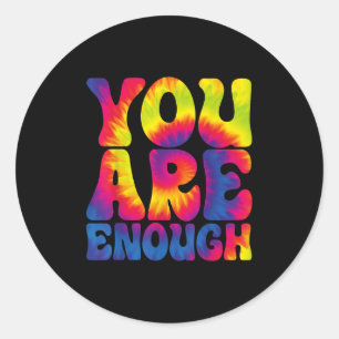 You Are Enough Funny Motivational Tie Dye Classic Round Sticker