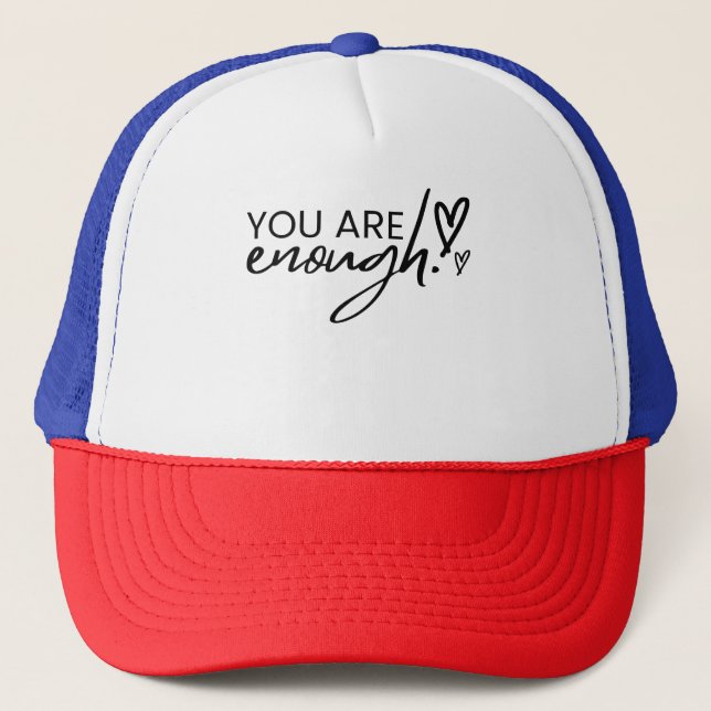 You Are Enough Inspirational Positive Quote Trucker Hat (Front)