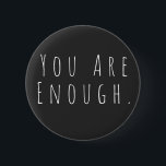 YOU ARE ENOUGH | Inspirational Word Art Graphic 6 Cm Round Badge<br><div class="desc">You are Enough | Motivational,  inspiring,  encouragement saying in minimalist modern handwriting typography.</div>