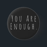 YOU ARE ENOUGH | Inspirational Word Art Graphic 6 Cm Round Badge<br><div class="desc">You are Enough | Motivational,  inspiring,  encouragement saying in minimalist modern handwriting typography.</div>