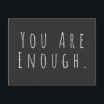 YOU ARE ENOUGH | Inspirational Word Art Graphic Postcard<br><div class="desc">You are Enough | A motivational,  inspiring,  encouragement saying in minimalist modern handwriting typography. Just click customise to add additional text or pictures. Contact me with any questions or requests.</div>