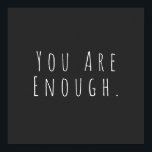 YOU ARE ENOUGH | Inspirational Word Art Graphic Poster<br><div class="desc">You are Enough | A motivational,  inspiring,  encouragement saying in minimalist modern handwriting typography. Just click customise to add additional text or pictures. Contact me with any questions or requests.</div>