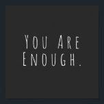 YOU ARE ENOUGH | Inspirational Word Art Graphic Poster<br><div class="desc">You are Enough | A motivational,  inspiring,  encouragement saying in minimalist modern handwriting typography. Just click customise to add additional text or pictures. Contact me with any questions or requests.</div>
