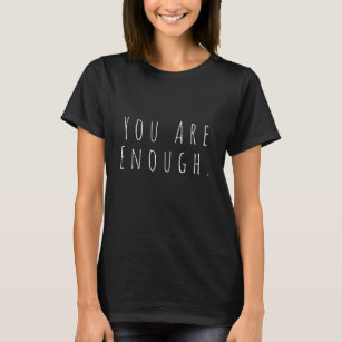 YOU ARE ENOUGH   Inspirational Word Art Graphic T-Shirt