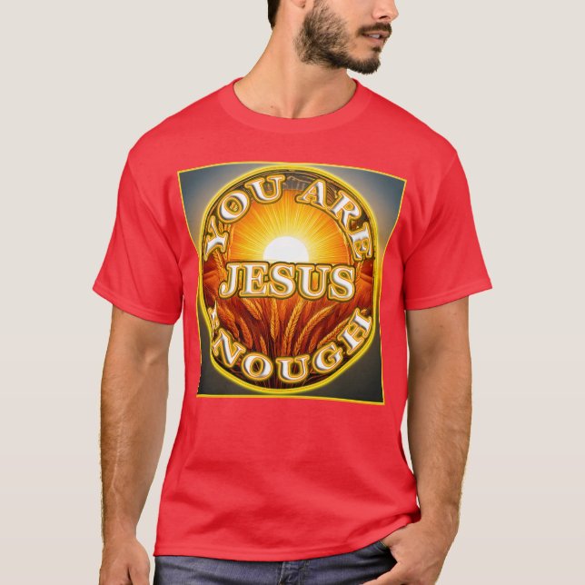You Are Enough JESUS 1 Let Your Friends Know T-Shirt (Front)