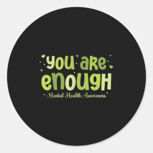 You Are Enough Mental Health Awareness _2  Classic Round Sticker
