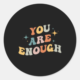 You Are Enough Mental Health Awareness Illness Anx Classic Round Sticker