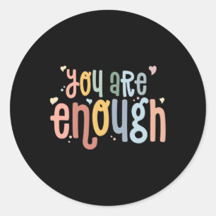 You Are Enough Mental Health Awareness Illness Anx Classic Round Sticker