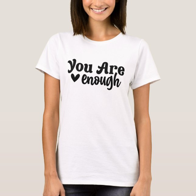 You Are Enough Modern Typography Positive Saying  T-Shirt (Front)