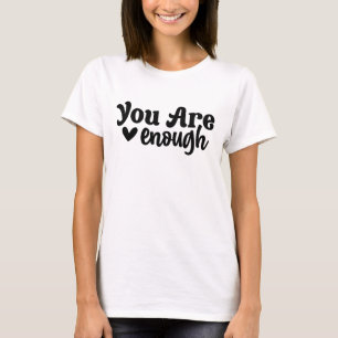 You Are Enough Modern Typography Sayings T-Shirt