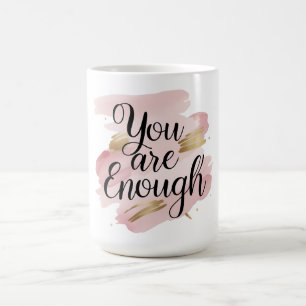 You Are Enough Motivational Quote  Coffee Mug